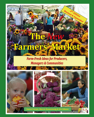 The New Farmers' Market: Farm-Fresh Ideas for Producers, Managers & Communities - Corum, Vance, and Rosenzweig, Marcie, and Gibson, Eric