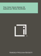 The New Field Book of American Wild Flowers