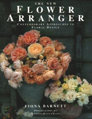 The New Flower Arranger: Contemporary approaches to floral design - Barnett, Fiona