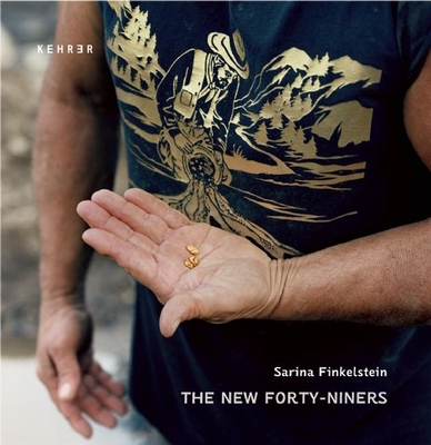 The New Forty-Niners - Finkelstein, Sarina (Photographer), and Davies, Lucy (Text by), and Fagan, Kevin (Text by)
