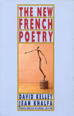 The New French Poetry - Kelley, David (Editor), and Khalfa, Jean (Editor)