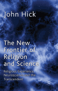 The New Frontier of Religion and Science: Religious Experience, Neuroscience and the Transcendent