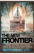 The New Frontier: Short fiction and poems for an old and new world.