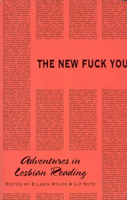 The New Fuck You: Adventures in Lesbian Reading - Myles, Eileen (Editor), and Kotz, Liz (Editor)