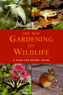 The New Gardening for Wildlife: A Guide for Nature Lovers