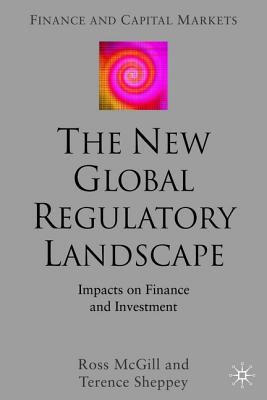 The New Global Regulatory Landscape: Impact on Finance and Investment - McGill, R, and Sheppey, T