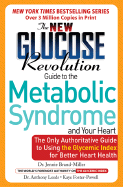 The New Glucose Revolution Low GI Guide to the Metabolic Syndrome and Your Heart: The Only Authoritative Guide to Using the Glycemic Index for Better Heart Health