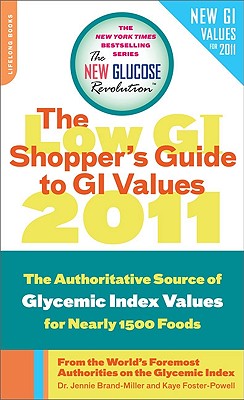 The New Glucose Revolution Shopper's Guide to GI Values: The Authoritative Source of Glycemic Index Values for More Than 1,200 Foods - Brand-Miller, Jennie, Dr., and Foster-Powell, Kaye, BSC