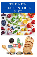 The New Gluten-Free Diet: Delicious Recipe Diet Cookbook For Healthy Gluten-Free Life