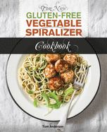 The New Gluten Free Vegetable Spiralizer Cookbook: 101 Tasty Spiralizer Recipes For Your Vegetable Slicer & Zoodle Maker