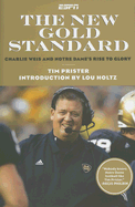 The New Gold Standard: Charlie Weiss and Notre Dame's Rise to Glory - Prister, Tim, and Holtz, Lou (Introduction by)