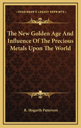 The New Golden Age and Influence of the Precious Metals Upon the World