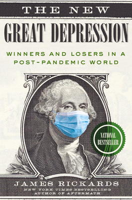 The New Great Depression: Winners and Losers in a Post-Pandemic World - Rickards, James