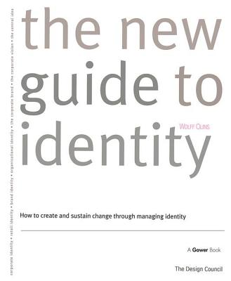 The New Guide to Identity: How to Create and Sustain Change Through Managing Identity - Olins, Wolff