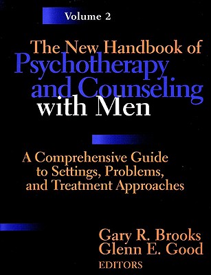 The New Handbook of Psychotherapy and Counseling with Men - Brooks, Gary R, Ph.D., and Good, Glenn E