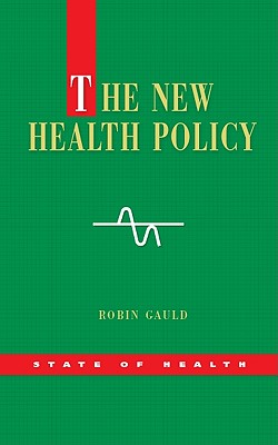 The New Health Policy - Gauld Robin, and Gauld, Robin