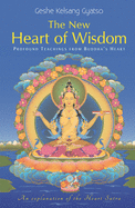 The New Heart Of Wisdom: Profound Teachings from Buddha's Heart
