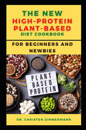 The New High-Protein Plant-Based Diet Cookbook for Beginners and Newbies