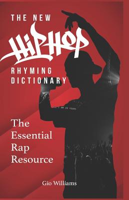 The New Hip Hop Rhyming Dictionary: The Essential Rap Resource for Rappers and Songwriters - Williams, Gio