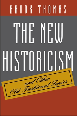 The New Historicism and Other Old-Fashioned Topics - Thomas, Brook