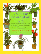 The New Houseplant A-Z: Everything You Need to Know to Identify, Choose, and Care for the 350 Most Popular Houseplants - McHoy, Peter