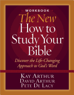The New How to Study Your Bible Workbook: Discover the Life-Changing Approach to God's Word