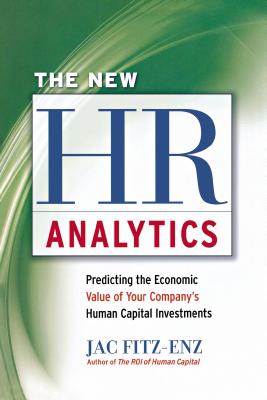 The New HR Analytics: Predicting the Economic Value of Your Company's Human Capital Investments - Fitz-Enz, Jac