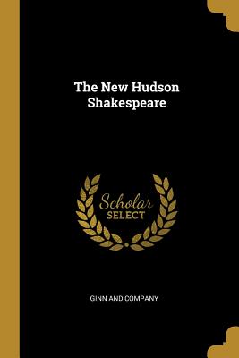 The New Hudson Shakespeare - Ginn and Company (Creator)