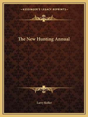 The New Hunting Annual - Koller, Larry