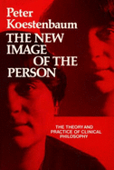 The New Image of the Person: The Theory and Practice of Clinical Philosophy