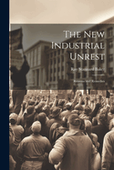 The New Industrial Unrest: Reasons and Remedies