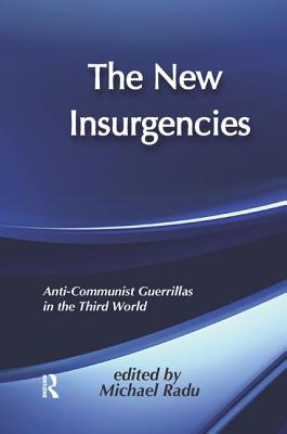 The New Insurgencies: Anti-communist Guerrillas in the Third World - Radu, Michael