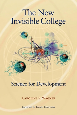 The New Invisible College: Science for Development - Wagner, Caroline S, and Fukuyama, Francis (Foreword by)