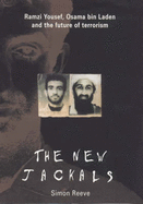 The New Jackals: Ramzi Yousef, Osama bin Laden and the Future of Terrorism - Reeve, Simon