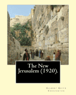 The New Jerusalem (1920). by: Gilbert Keith Chesterton: The New Jerusalem Is a 1920 Book Written by British Writer G. K. Chesterton. Dale Ahlquist Calls It a Philosophical Travelogue of Chesterton's Journey Across Europe to Palestine.