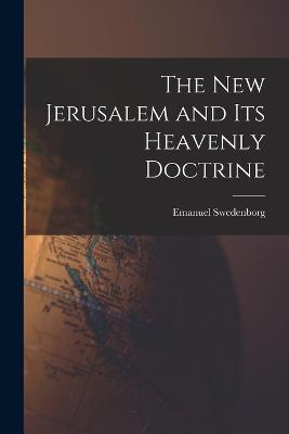 The New Jerusalem and its Heavenly Doctrine - Swedenborg, Emanuel