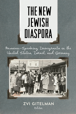 The New Jewish Diaspora: Russian-Speaking Immigrants in the United States, Israel, and Germany - Gitelman, Zvi, Professor (Editor)