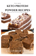 The New Keto Protein Powder Recipes: Healthy Keto Protein Recipes and Weight loss Plan: Natural, And Organic Keto Protein Cake Recipes Includes Meal Prep, Foodlist and Diet Program