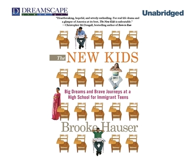 The New Kids: Big Dreams and Brave Journeys at a High School for - Hauser, Brooke