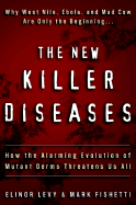 The New Killer Diseases: How the Alarming Evolution of Mutant Germs Threatens Us All