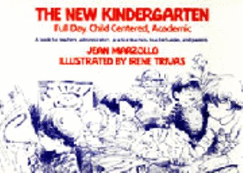 The New Kindergarten: Full Day, Child-Centered, Academic: A Book for Teachers, Administrators, Practice Teachers, Teacher Aides, and Parents - Marzollo, Jean