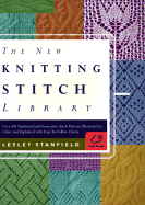 The New Knitting Stitch Library: Over 300 Traditional and Innovative Stitch Patterns Illustrated in Color and Explained with Easy-To-Follow Charts