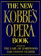 The New Kobbe Opera Book - Harewood, Earl, and Earl of Harewood (Editor), and Peattie, Antony
