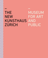 The New Kunsthaus Zurich: Museum for Art and Public