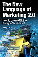 The New Language of Marketing 2.0: How to Use Angels to Energize Your Market