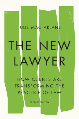 The New Lawyer, Second Edition: How Clients Are Transforming the Practice of Law - MacFarlane, Julie