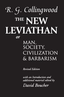 The New Leviathan: Or Man, Society, Civilization and Barbarism - Collingwood, R G, and Boucher, David (Editor)
