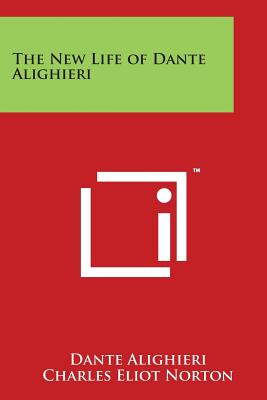 The New Life of Dante Alighieri - Alighieri, Dante, and Norton, Charles Eliot (Translated by)