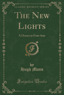 The New Lights: A Drama in Four Acts (Classic Reprint)