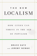 The New Localism: How Cities Can Thrive in the Age of Populism